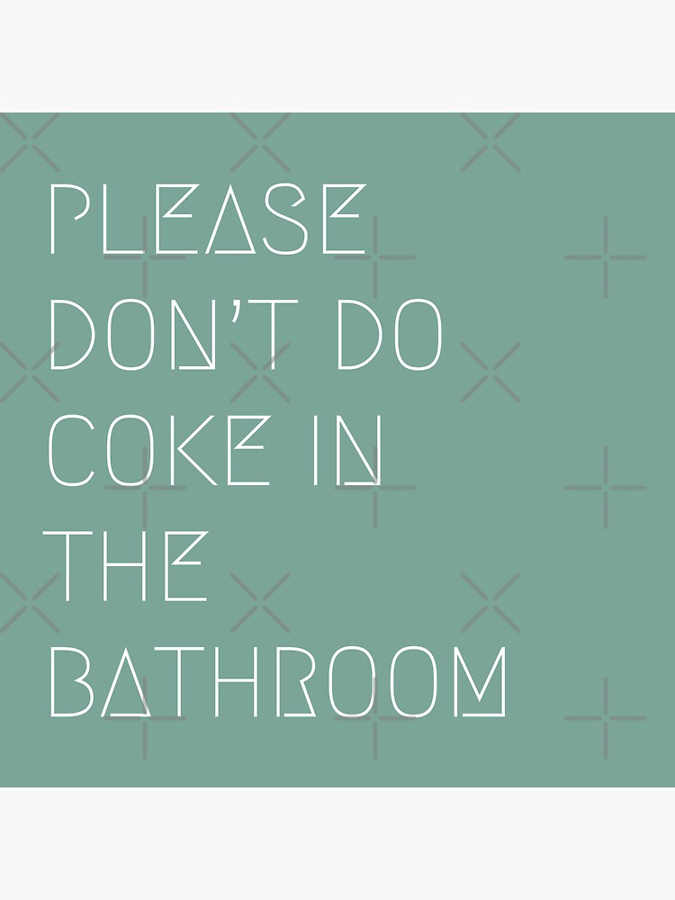 Please Dont Do Coke In The Bathroom Sticker By Flipandflop Redbubble