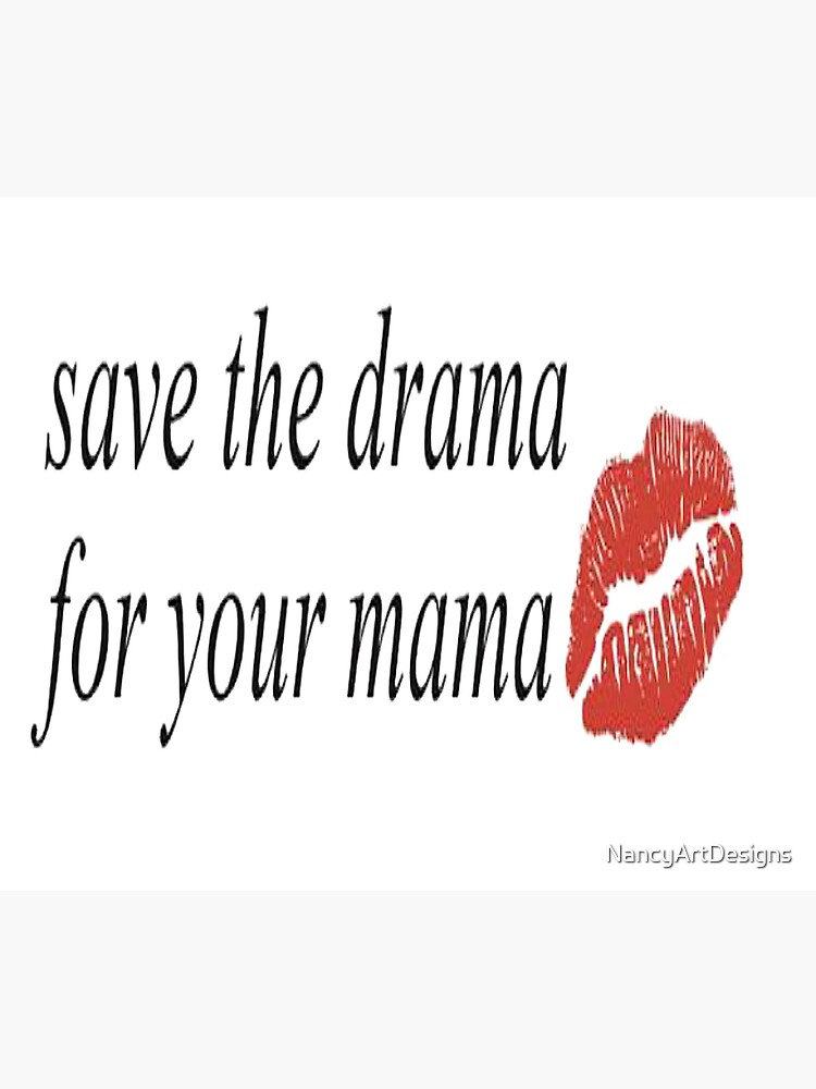 Save The Drama For Your Mama Premium Matte Vertical Poster Sold By