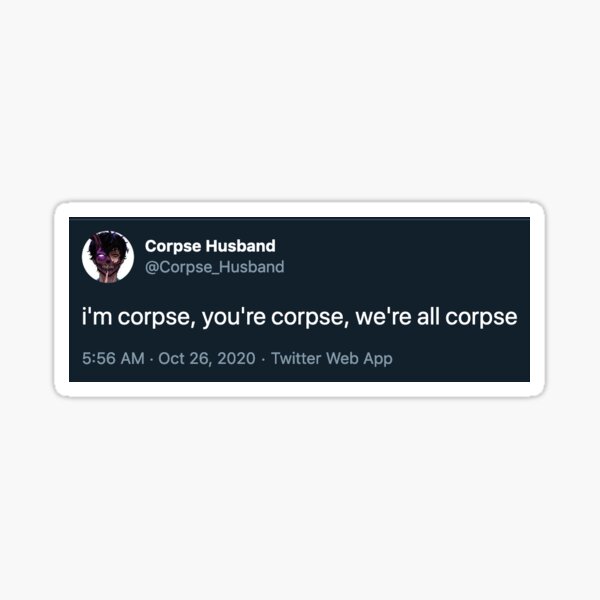 Corpse Husband Twitter Everyone S Corpse Sticker For Sale By