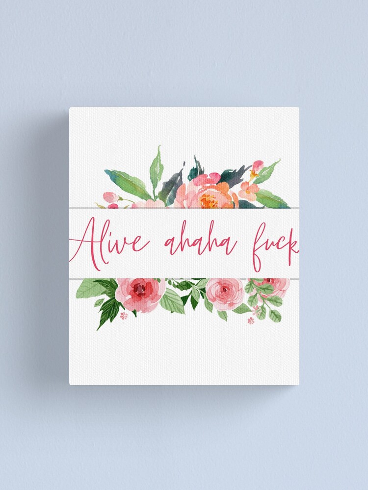 Alive Ahaha Fuck Funny Meme Canvas Print By Orion Blue Redbubble