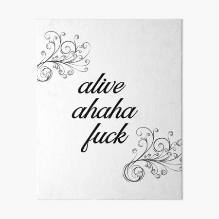 Alive Ahaha Fuck Funny Meme Art Board Print By Orion Blue Redbubble