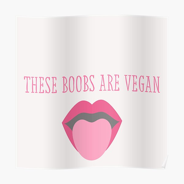 These Boobs Are Vegan Poster For Sale By IndigoHopkins Redbubble