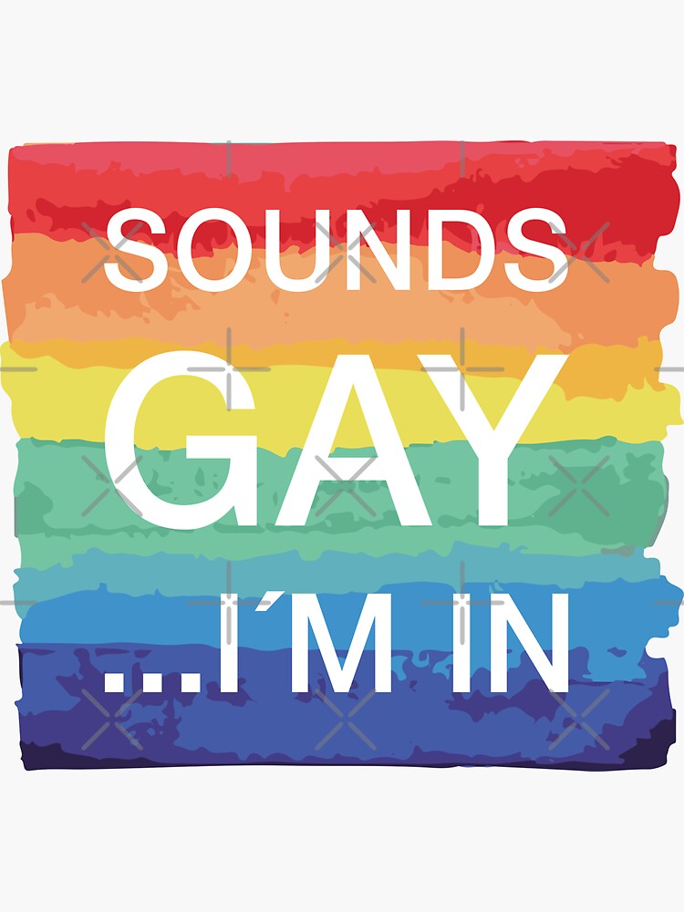 Sounds Gay I M In Sticker For Sale By Patternsworld Redbubble