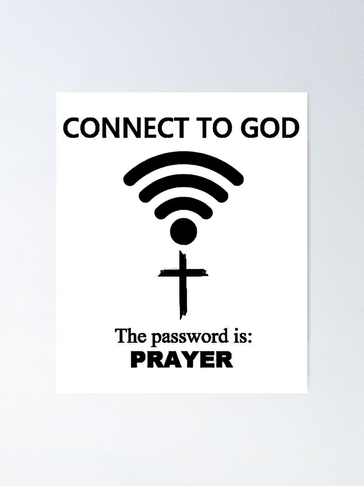 Connect To God The Password Is Prayer Poster By Ameliawilkdes Redbubble