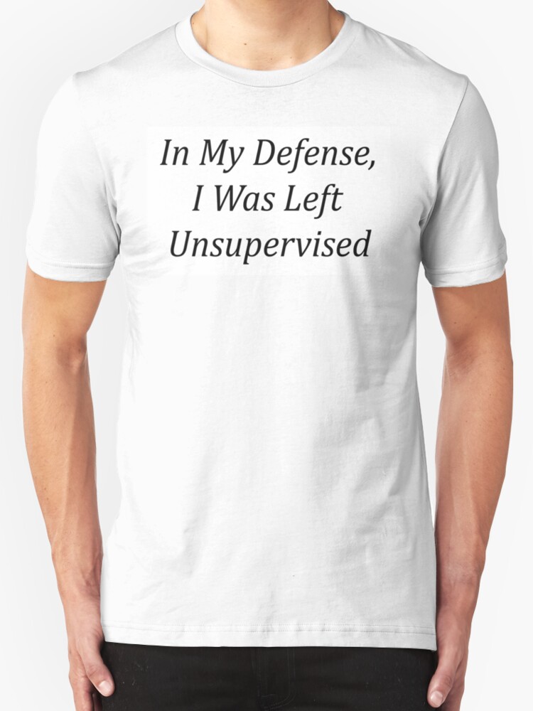 in my defense i was left unsupervised sweatshirt