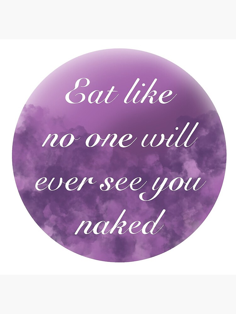 Anti Motivational Quote Eat Like No One Will Ever See You Naked