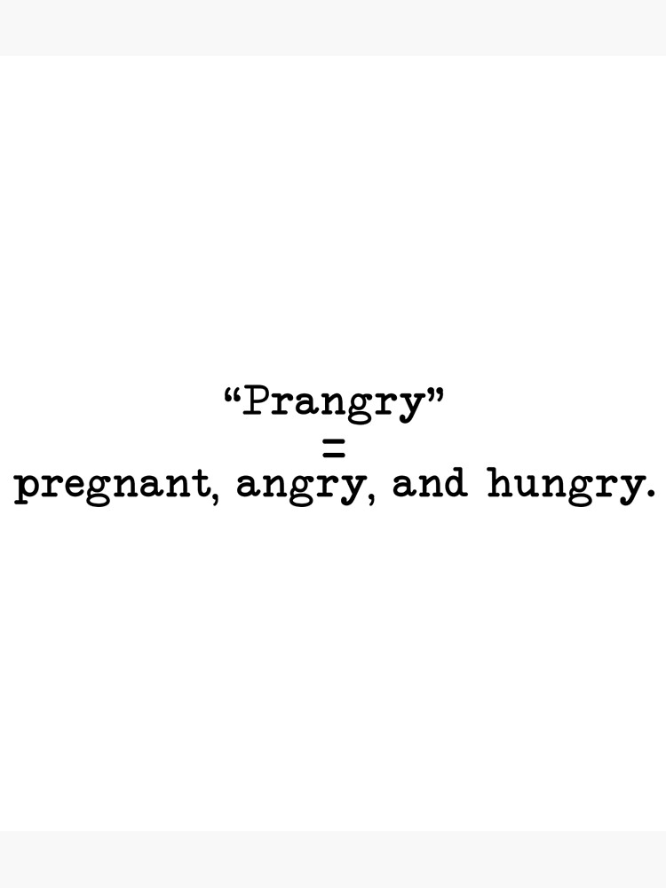 Prangry Pregnant Angry And Hungry Poster For Sale By Uvprod