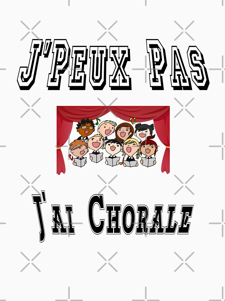 T Shirt J Peux Pas J Ai Chorale Musique Chants Cadeau Humour Par