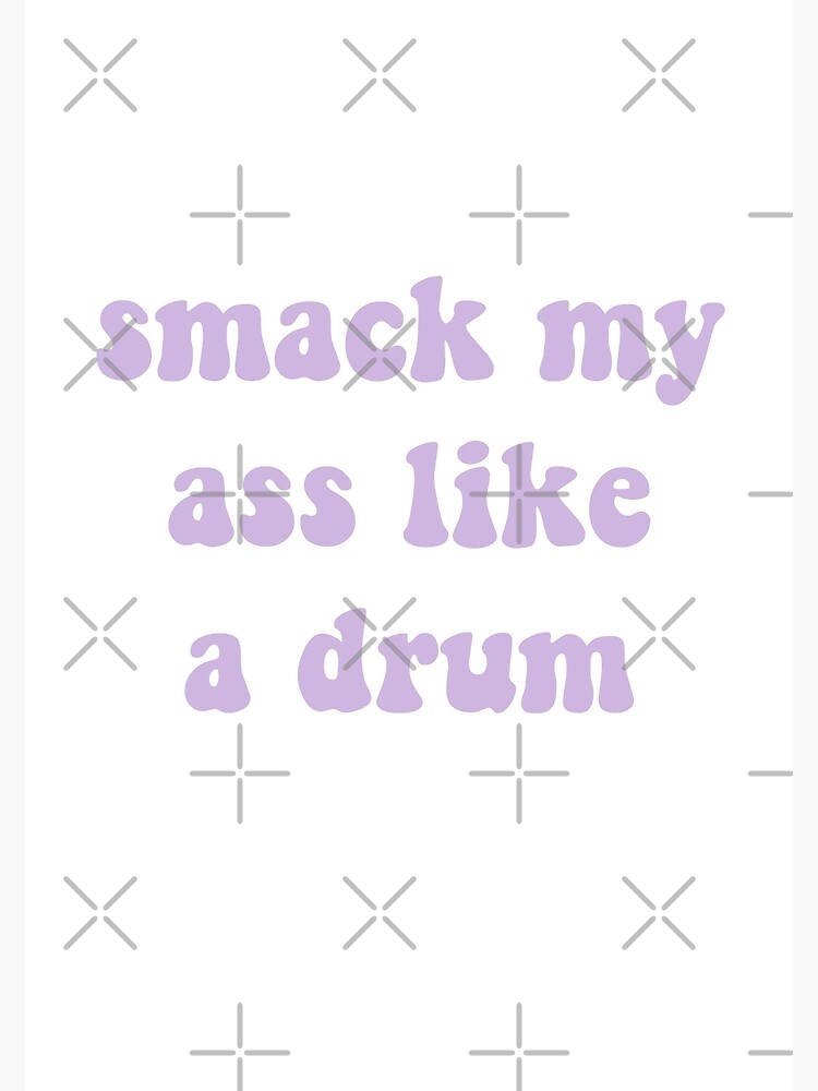 Smack My Ass Like A Drum Tiktok Poster By Alessiacara Redbubble