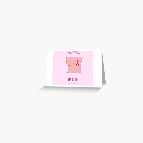 Cancer Touched My Boob So I Kicked It S Ass Greeting Card For Sale By