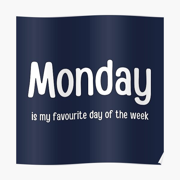 Monday Is My Favourite Day Of The Week Poster For Sale By Fev Rocks