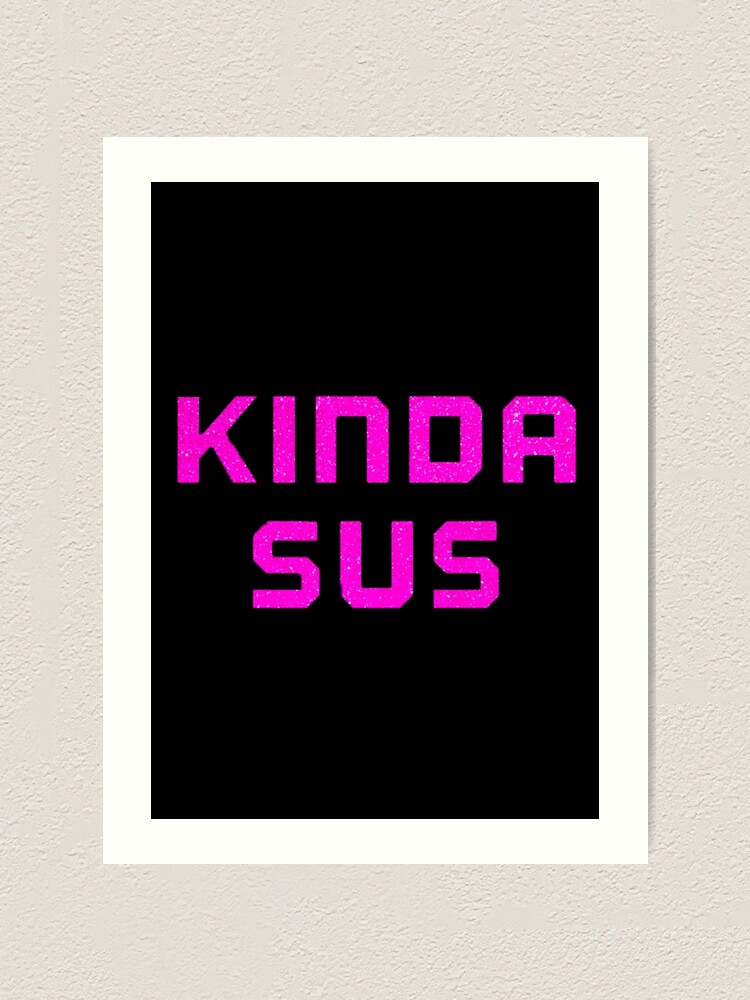 Pink Glitter Kinda Sus Among Us Art Print By Sparks Redbubble