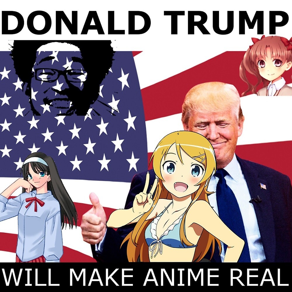 "Donald Trump Will Make Anime Real" by stumpedbytrump | Redbubble