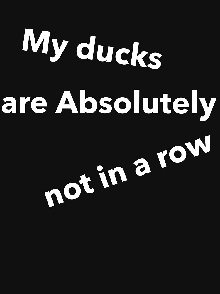 My Ducks Are Absolutely Not In A Row Funny Quotes And Puns