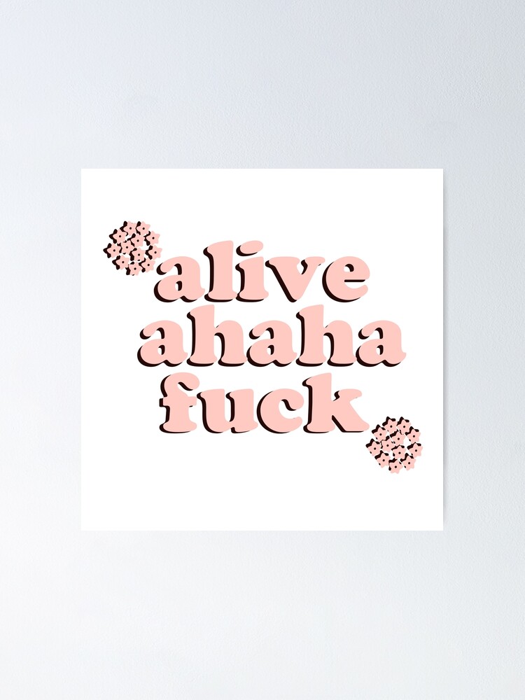 Alive Ahaha Fuck Meme Poster By Jajulile Redbubble