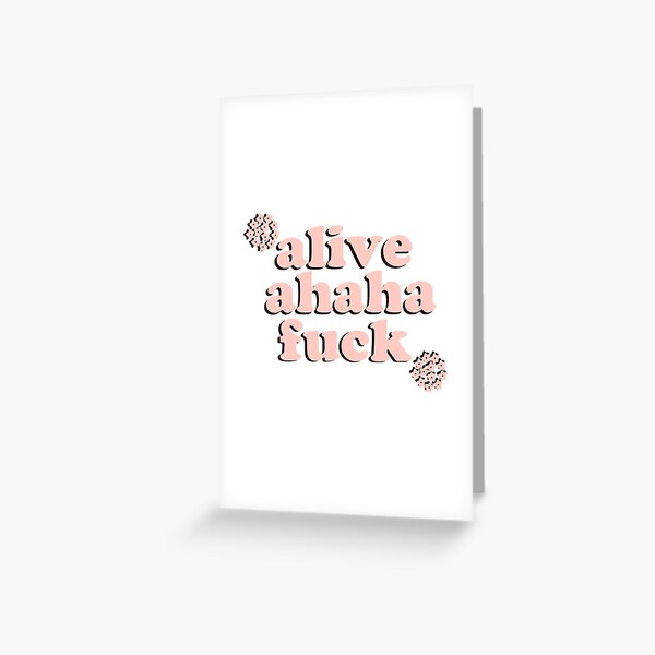 Alive Ahaha Fuck Meme Greeting Card By Jajulile Redbubble