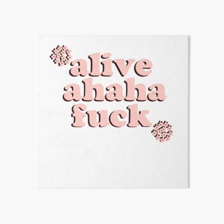 Alive Ahaha Fuck Meme Art Board Print By Jajulile Redbubble