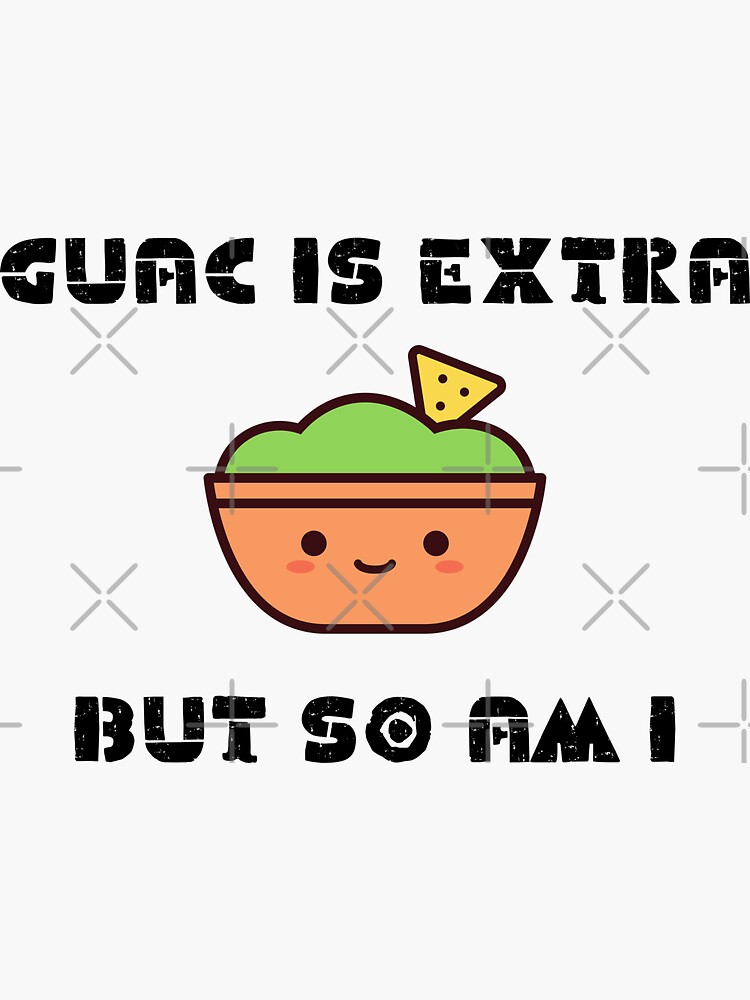 Guac Is Extra But So Am I Sticker For Sale By Emotionpotion Redbubble