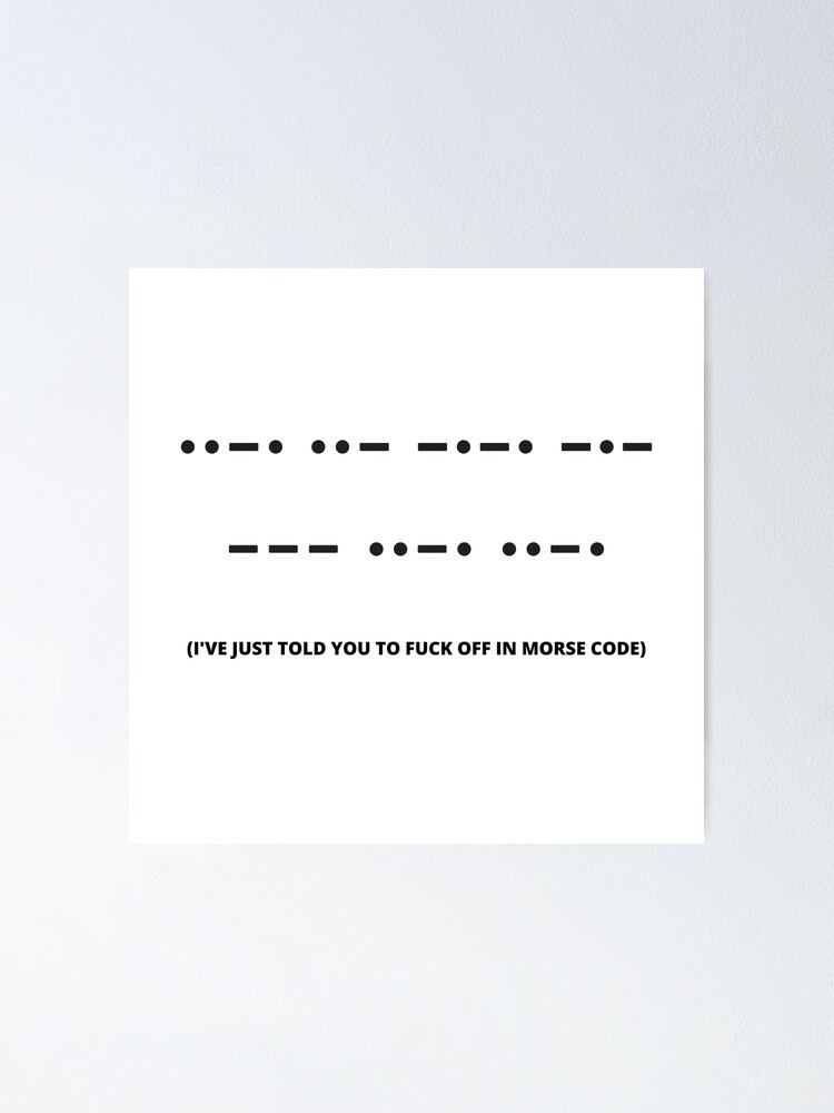 Fuck Off Morse Code Poster For Sale By Lolora Redbubble