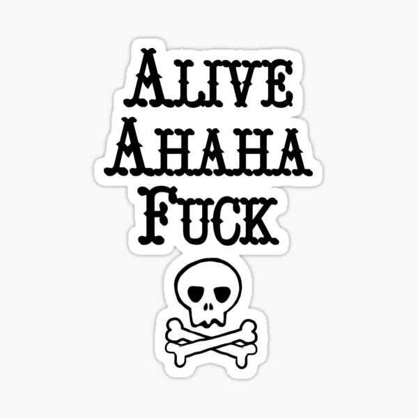 Alive Ahaha Fuck Sticker By Mjincolor Redbubble