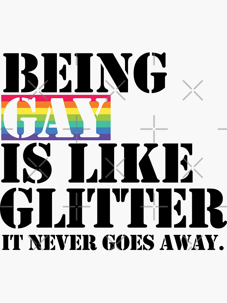 Being Gay Is Like Glitter It Never Goes Away Sticker By Zez B