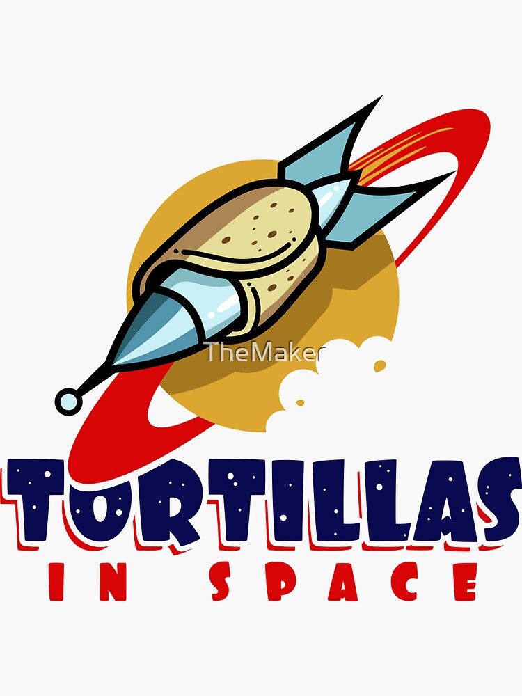 Tortillas In Space Sticker For Sale By Themaker Redbubble