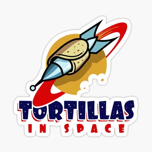 Tortillas In Space Sticker For Sale By TheMaker Redbubble