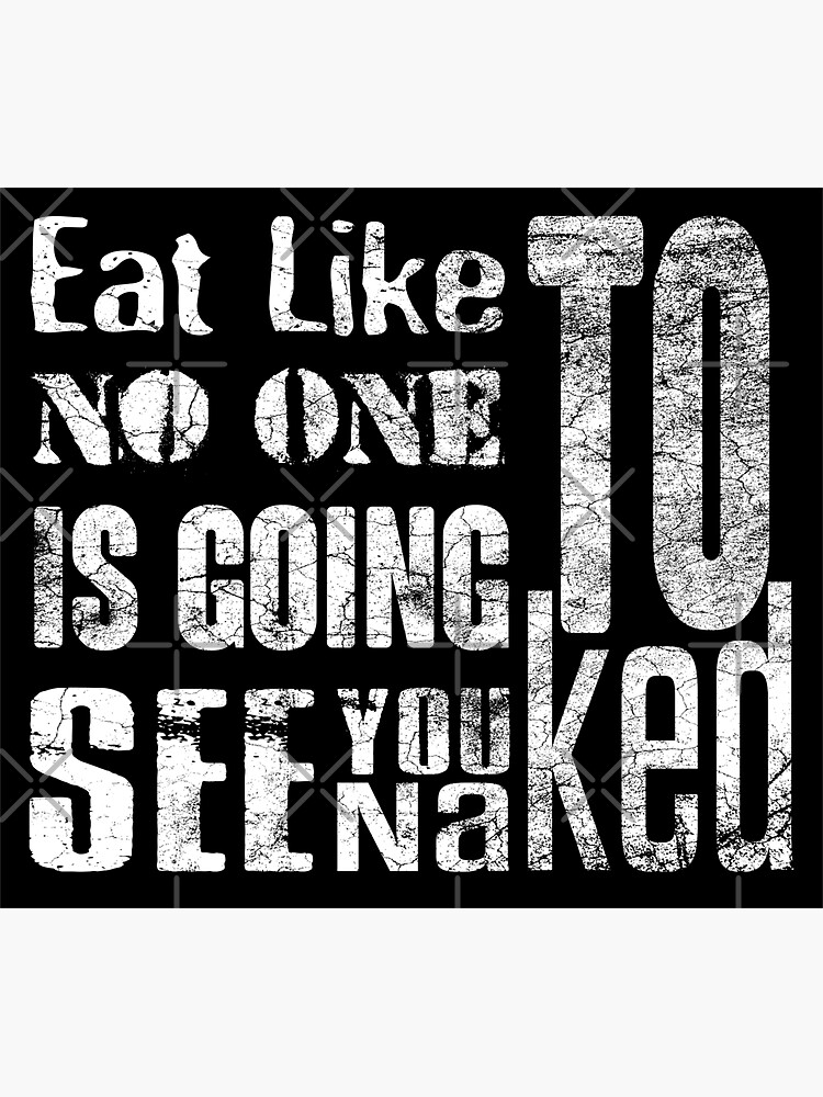 Eat Like No One Is Going To See You Naked Sticker For Sale By