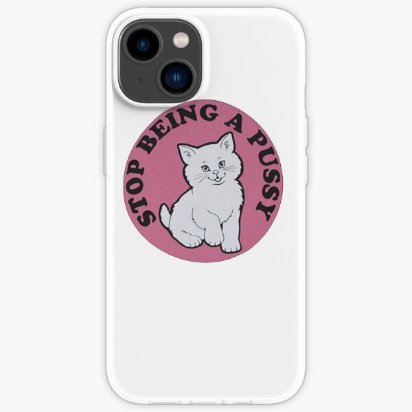 Stop Being A Pussy Iphone Case For Sale By Scarammanga Redbubble