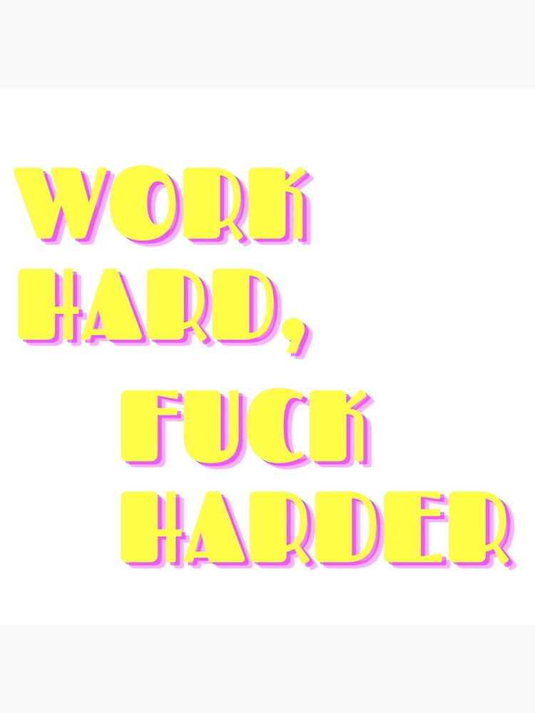 Work Hard Fuck Harder Poster By Carlourful Redbubble