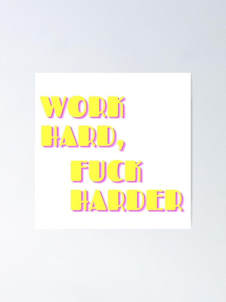 Work Hard Fuck Harder Poster By Carlourful Redbubble