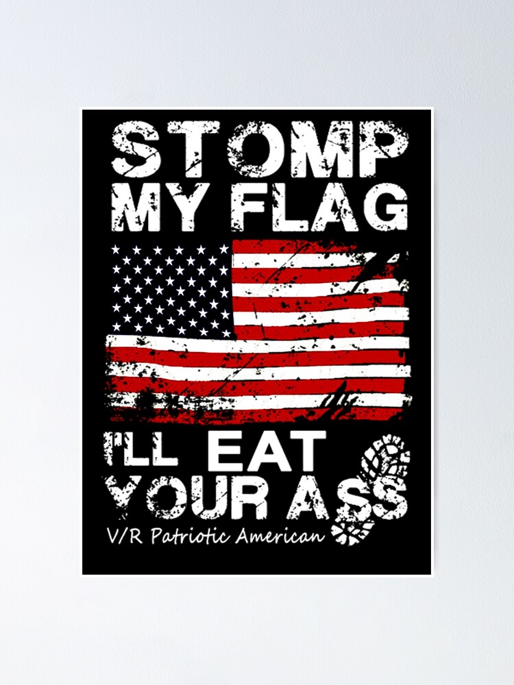 Stomp My Flag I Ll Eat Your Ass Nationalist Poster By TheoDorenZ