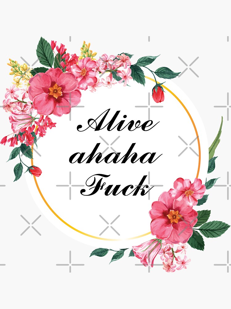 Alive Ahaha Fuck Sticker For Sale By EMANAMARA Redbubble