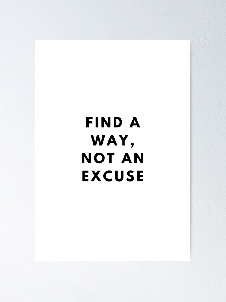 Find A Way Not An Excuse By Minimalist Quote MNMLworks Poster By