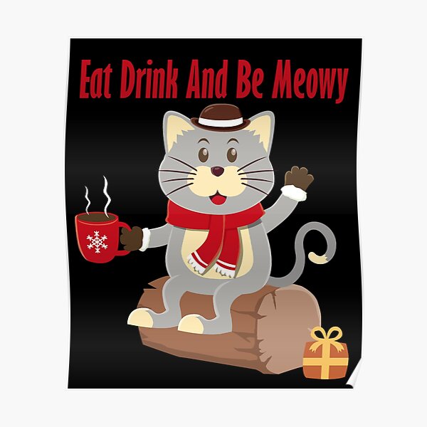 Eat Drink And Be Meowy Poster For Sale By Isamdiyab Redbubble