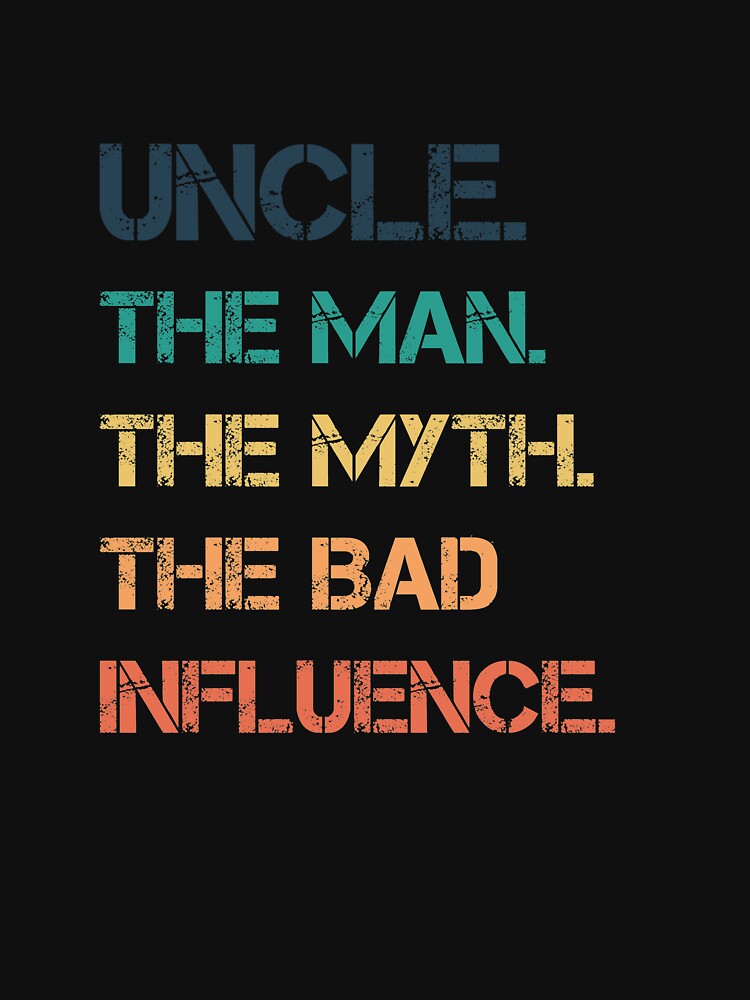 Mens Vintage Fun Uncle Man Myth Bad Influence Funny T Shirt T Shirt