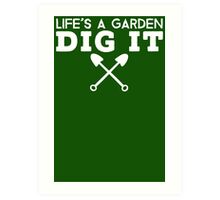 life's a garden dig it t shirt