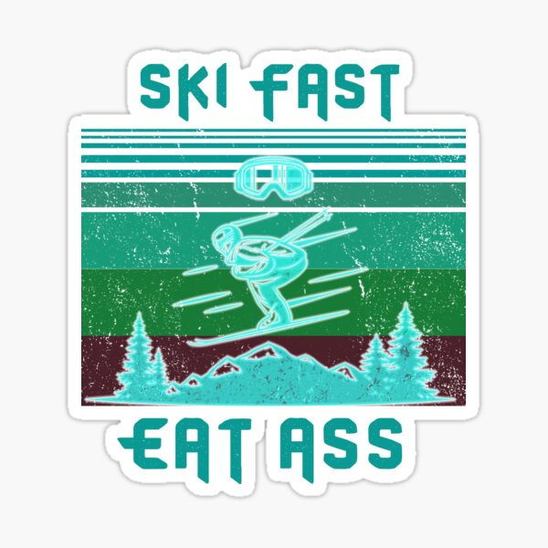 Ski Fast Eat Ass Sticker For Sale By Zrika Redbubble