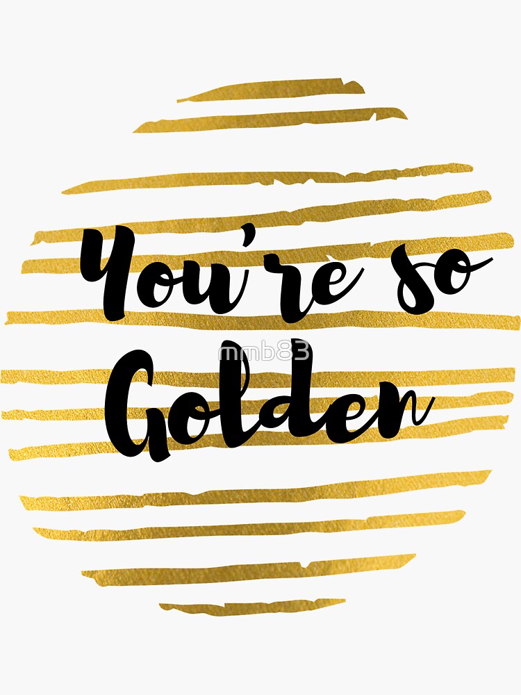 You Re So Golden Sticker For Sale By Mmb Redbubble