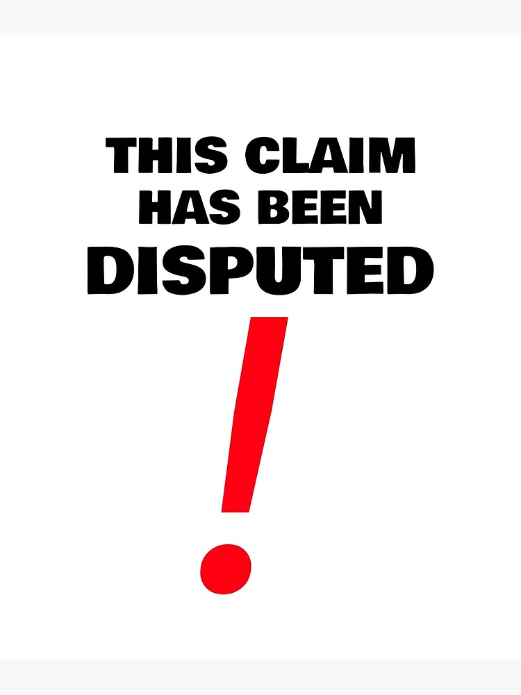 This Claim Has Been Disputed Poster By Wachi A Redbubble