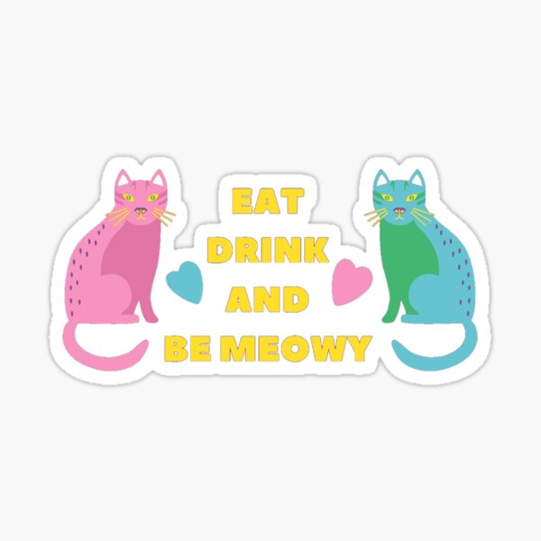 Eat Drink And Be Meowy Sticker For Sale By Klegon96 Redbubble