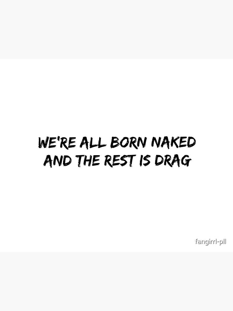 Rupauls Drag Race Were All Born Naked And The Rest Is Drag