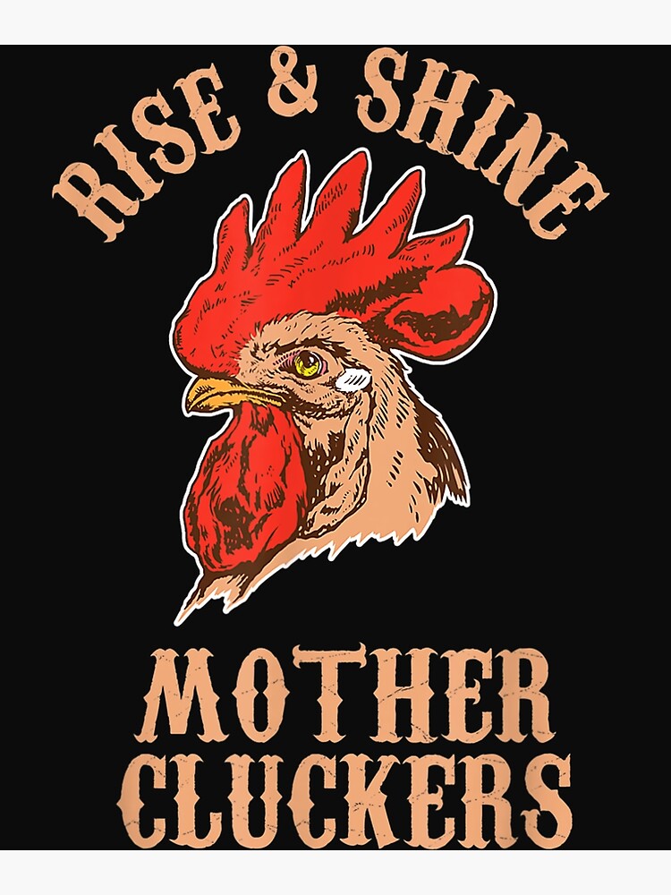 Rise And Shine Mother Cluckers Rooster Chicken Farm Poster By