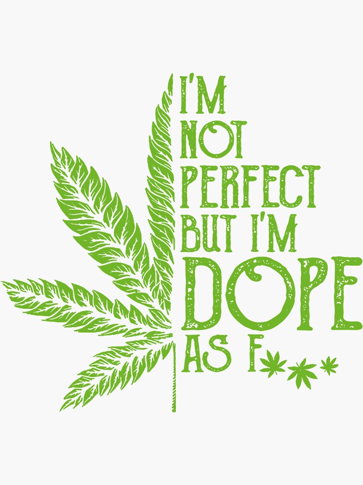 I M Not Perfect But I M Dope As Fuck Weed Stoner Gift Pullover