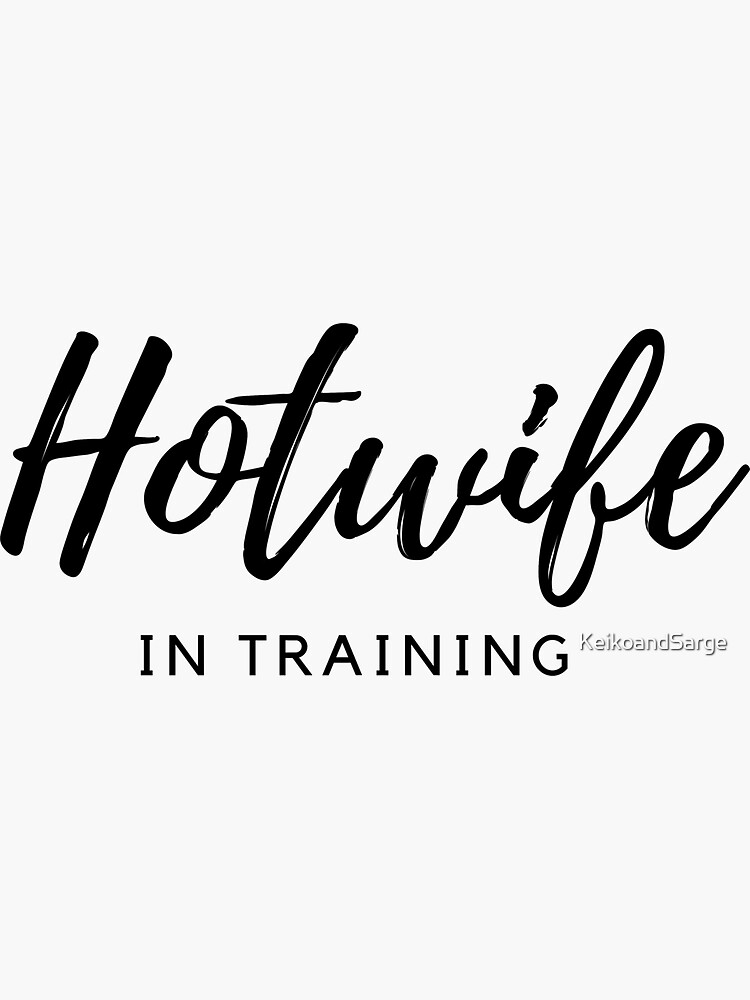 Hotwife In Training Sticker For Sale By KeikoandSarge Redbubble