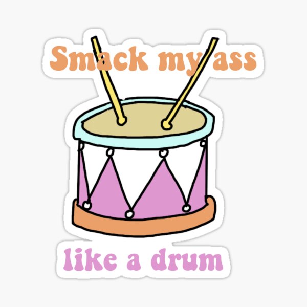 Smack My Ass Like A Drum Sticker By Cbourg Redbubble