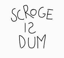Scroge Is Dum T-Shirt