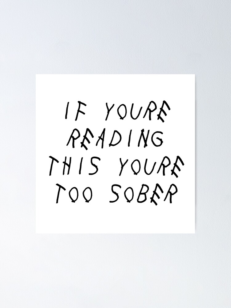 If You Re Reading This You Re Too Sober Poster For Sale By