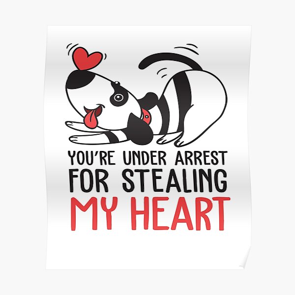 You Re Under Arrest For Stealing My Heart Poster For Sale By Paps01