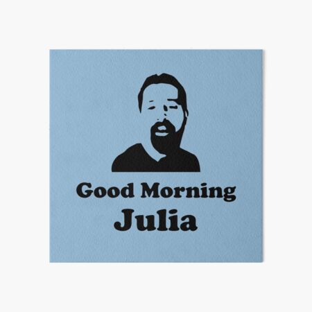 Good Morning Julia Meme Art Board Print For Sale By Skystract Redbubble